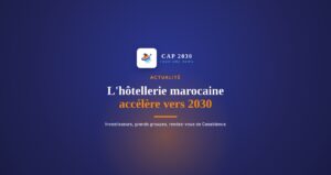 Hôtellerie : les investisseurs accélèrent avant le Mondial 2030 au Maroc