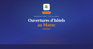 Observatoire des ouvertures d&rsquo;hôtels au Maroc